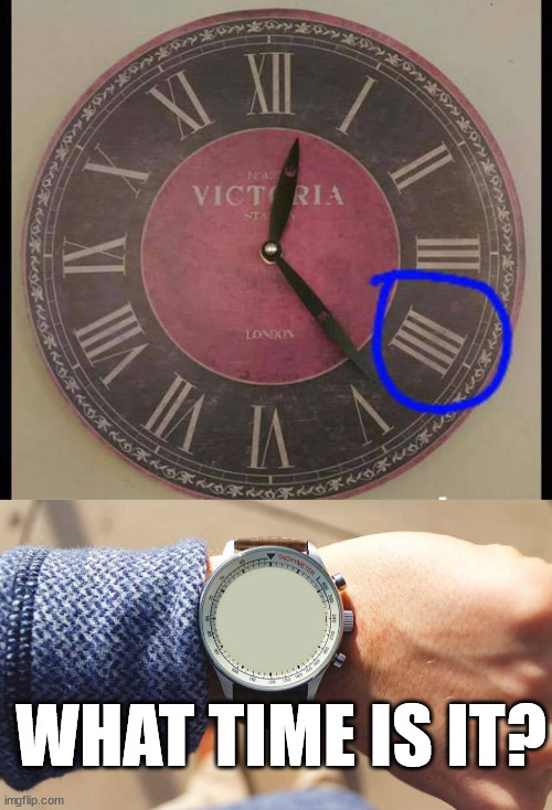 I think they need to learn Roman numerals | WHAT TIME IS IT? | image tagged in what time is it,you had one job | made w/ Imgflip meme maker