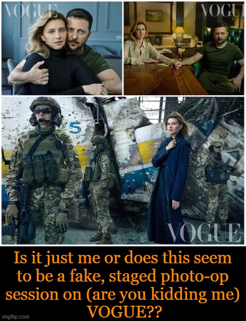 Biden, Ukraine, & a Photo-Op? | Is it just me or does this seem 
to be a fake, staged photo-op 
session on (are you kidding me) 
VOGUE?? | image tagged in politics,joe biden,ukraine,photo op,vogue,war or wtf | made w/ Imgflip meme maker