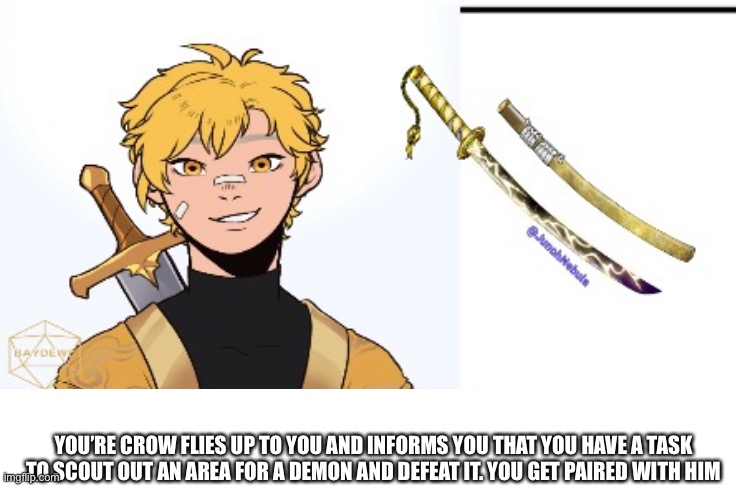 Demon slayer rp (No op OC’S or joke OC’S) | YOU’RE CROW FLIES UP TO YOU AND INFORMS YOU THAT YOU HAVE A TASK TO SCOUT OUT AN AREA FOR A DEMON AND DEFEAT IT. YOU GET PAIRED WITH HIM | made w/ Imgflip meme maker