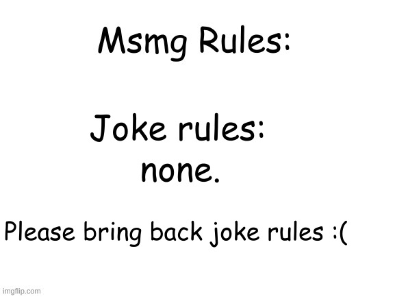 C'mon Drizz!!! | Joke rules:; none. Please bring back joke rules :( | image tagged in ms_memer_group rules | made w/ Imgflip meme maker