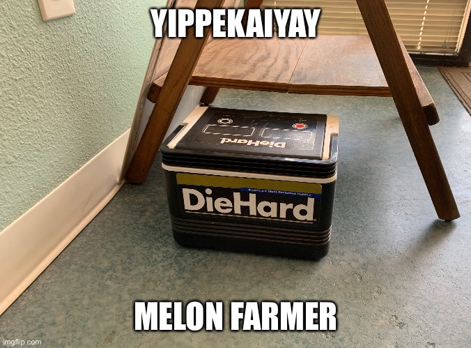 I’m back from the dead guys | YIPPEKAIYAY; MELON FARMER | image tagged in die hard | made w/ Imgflip meme maker