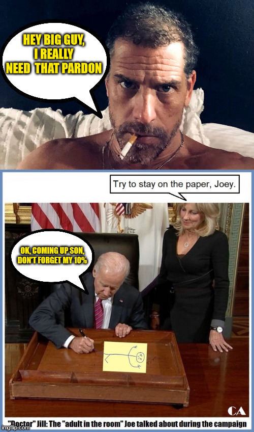 Biden Crime Family | HEY BIG GUY, I REALLY NEED  THAT PARDON; OK, COMING UP SON, DON'T FORGET MY 10% | image tagged in biden,crime,family | made w/ Imgflip meme maker