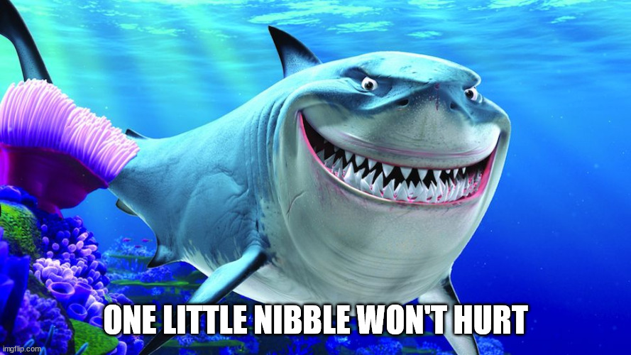 Bruce the Shark | ONE LITTLE NIBBLE WON'T HURT | image tagged in bruce the shark | made w/ Imgflip meme maker