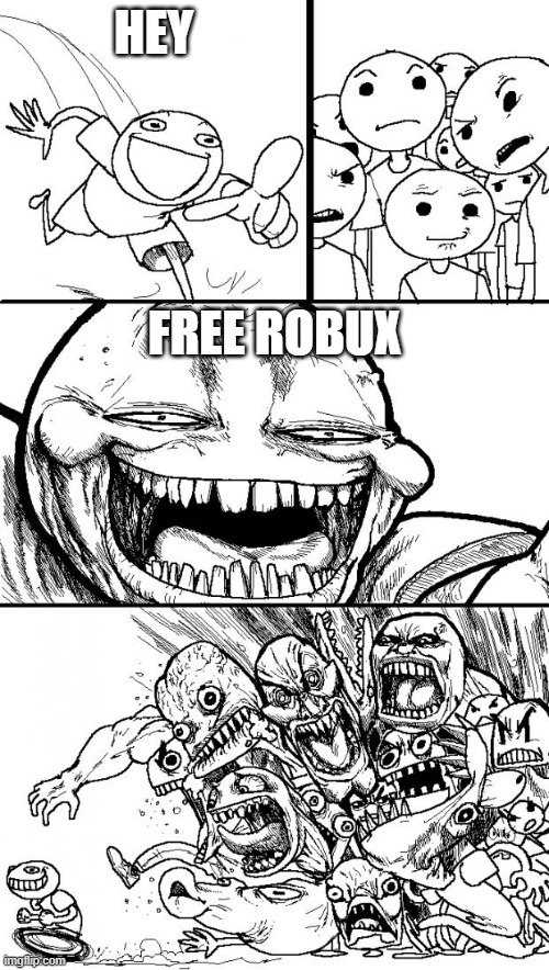 Hey Internet |  HEY; FREE ROBUX | image tagged in memes,hey internet | made w/ Imgflip meme maker