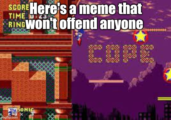 Cope | Here's a meme that won't offend anyone | image tagged in cope | made w/ Imgflip meme maker