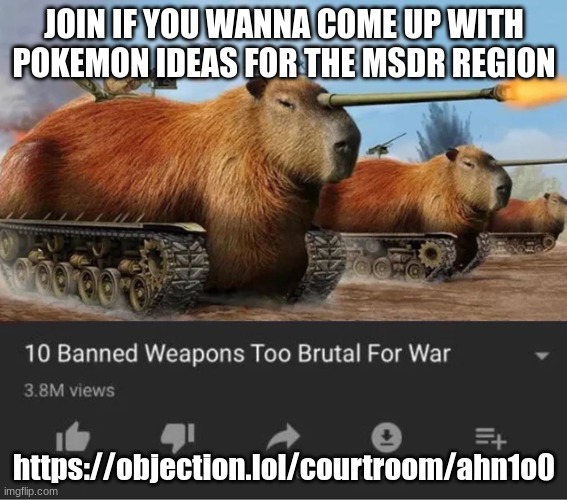 capybara millitary | JOIN IF YOU WANNA COME UP WITH POKEMON IDEAS FOR THE MSDR REGION; https://objection.lol/courtroom/ahn1o0 | image tagged in capybara millitary | made w/ Imgflip meme maker