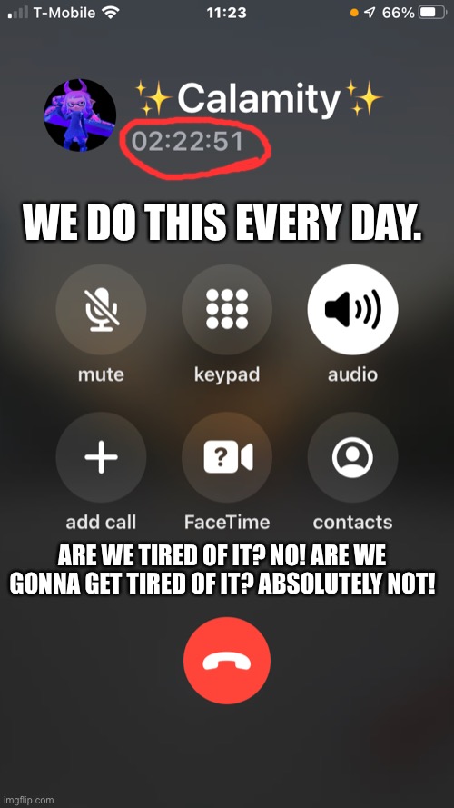 Chatting with Cala over the phone chad | WE DO THIS EVERY DAY. ARE WE TIRED OF IT? NO! ARE WE GONNA GET TIRED OF IT? ABSOLUTELY NOT! | made w/ Imgflip meme maker