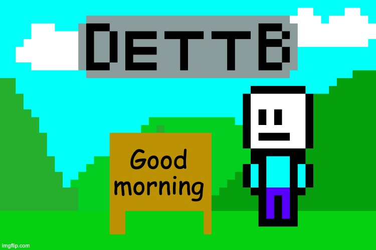 DettB announcement template | Good morning | image tagged in dettb announcement template | made w/ Imgflip meme maker