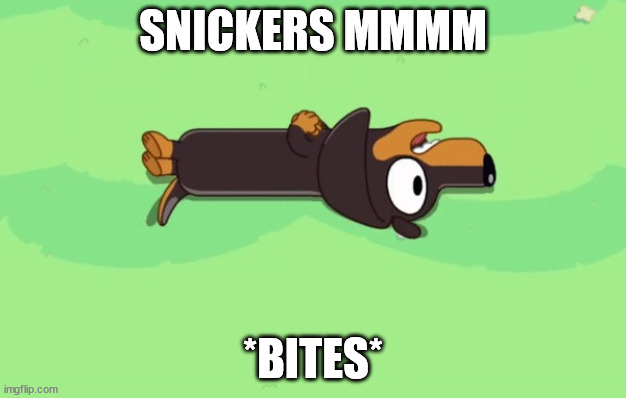 Snickers | SNICKERS MMMM; *BITES* | image tagged in snickers | made w/ Imgflip meme maker