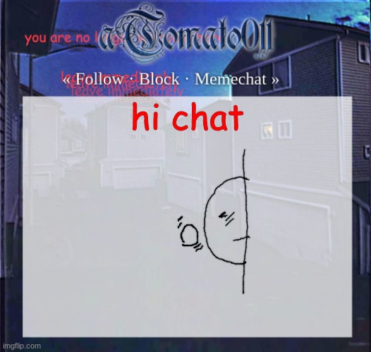 aTomato011 | hi chat | image tagged in atomato011 | made w/ Imgflip meme maker