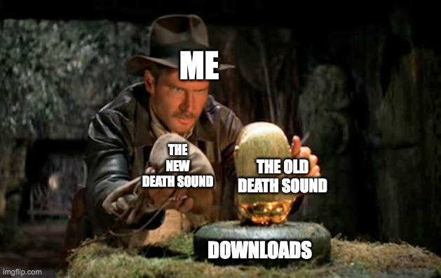 Indiana jones idol | ME; THE NEW DEATH SOUND; THE OLD DEATH SOUND; DOWNLOADS | image tagged in indiana jones idol | made w/ Imgflip meme maker