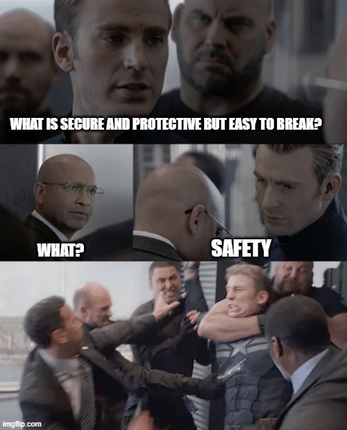 Safety easy to break | WHAT IS SECURE AND PROTECTIVE BUT EASY TO BREAK? SAFETY; WHAT? | image tagged in captain america elevator | made w/ Imgflip meme maker