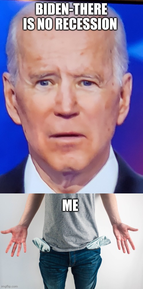 No recession |  BIDEN-THERE IS NO RECESSION; ME | image tagged in joe biden eye | made w/ Imgflip meme maker
