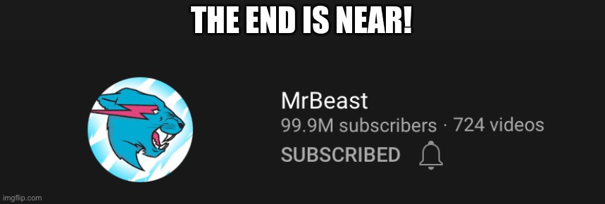 THE END IS NEAR! | made w/ Imgflip meme maker