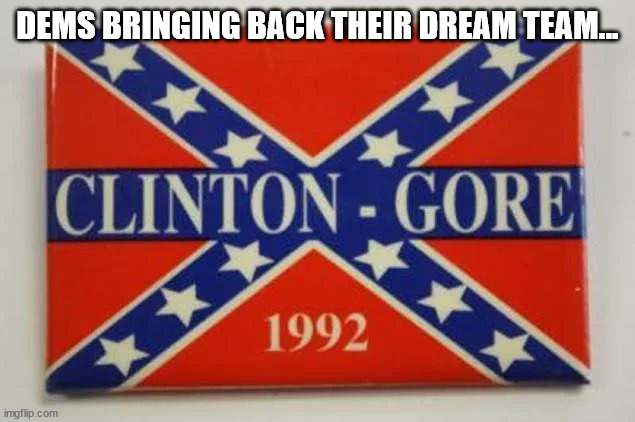 Dems are running out of options... | DEMS BRINGING BACK THEIR DREAM TEAM... | image tagged in democrats,wet dream | made w/ Imgflip meme maker