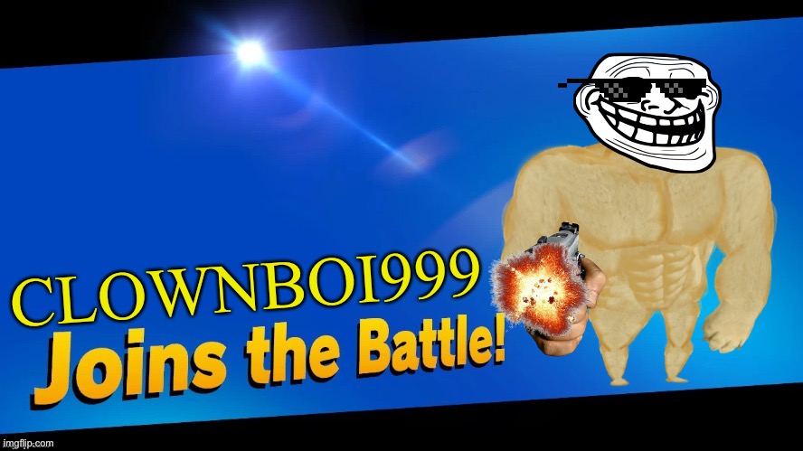 I’m back in business | CLOWNBOI999 | image tagged in blank joins the battle | made w/ Imgflip meme maker