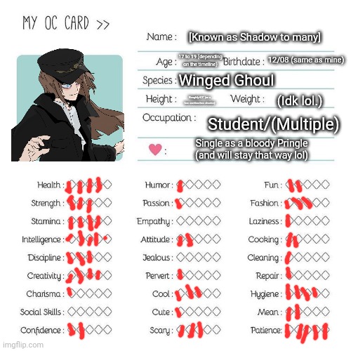 Screw it. I'm gonna post stuff on my persona. | [Known as Shadow to many]; 17 to 19 (depending on the timeline); 12/08 (same as mine); Winged Ghoul; Roughly 6'2" (or a few centimetres shorter); (Idk lol.); Student/(Multiple); Single as a bloody Pringle (and will stay that way lol) | image tagged in oc card template | made w/ Imgflip meme maker