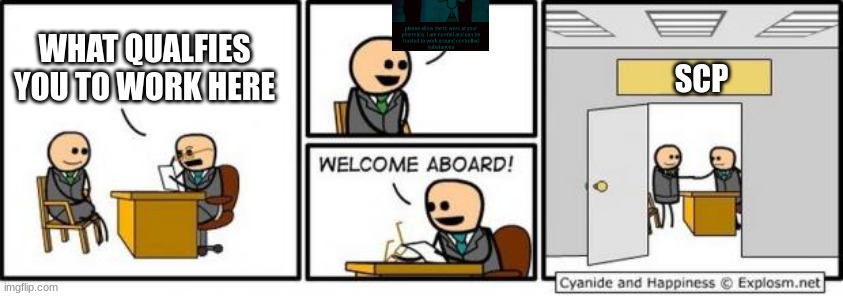 Welcome aboard | WHAT QUALFIES YOU TO WORK HERE SCP | image tagged in welcome aboard | made w/ Imgflip meme maker