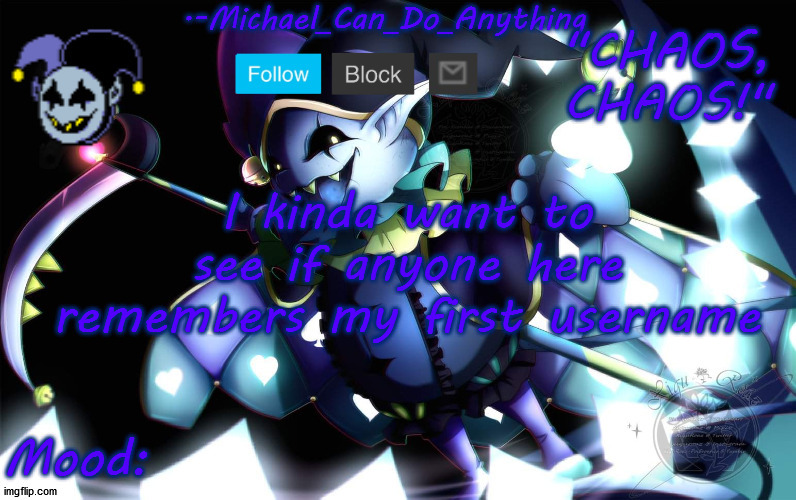 Michael's Jevil temp | I kinda want to see if anyone here remembers my first username | image tagged in michael's jevil temp | made w/ Imgflip meme maker