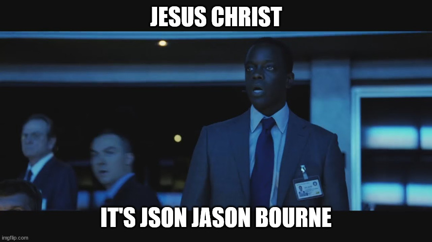 JSON Jason Bourne | JESUS CHRIST; IT'S JSON JASON BOURNE | image tagged in jason bourne | made w/ Imgflip meme maker