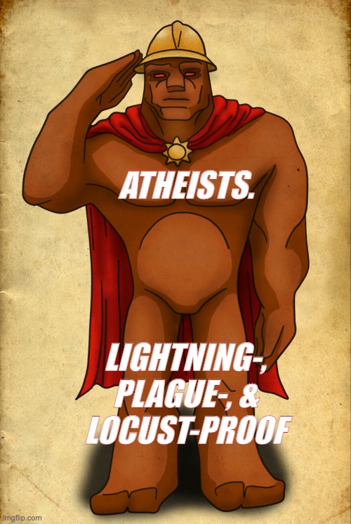 ATHEISTS. LIGHTNING-,
PLAGUE-, &
LOCUST-PROOF | made w/ Imgflip meme maker