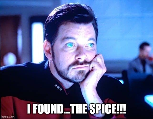 Riker the Fremen |  I FOUND...THE SPICE!!! | image tagged in riker blue eyes | made w/ Imgflip meme maker