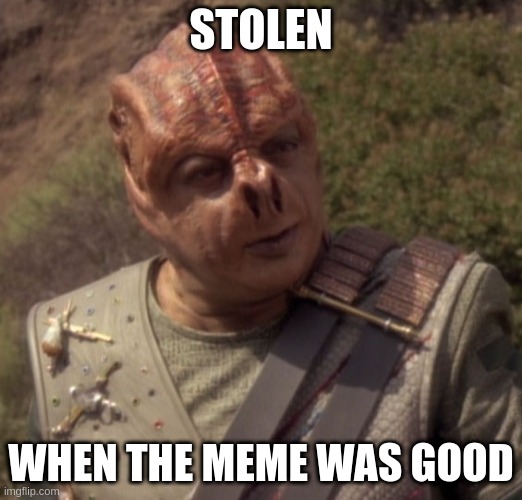 Darmok | STOLEN; WHEN THE MEME WAS GOOD | image tagged in darmok | made w/ Imgflip meme maker