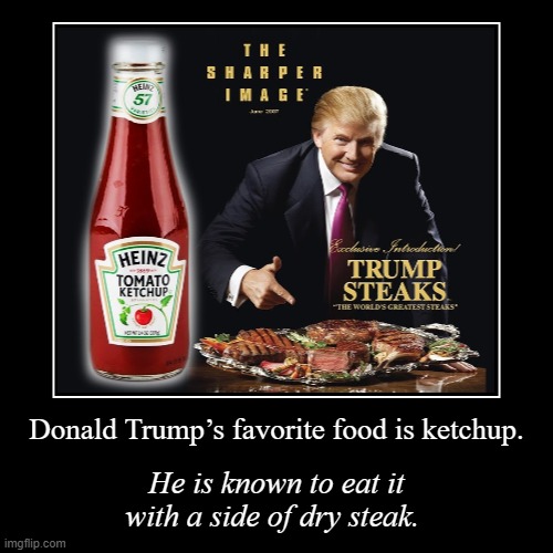 If only this were the weirdest fact about him | image tagged in funny,demotivationals,donald trump,ketchup,steak,weirdo | made w/ Imgflip demotivational maker