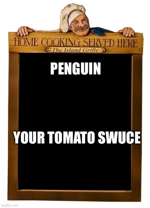 lunch special | PENGUIN YOUR TOMATO SAUCE | image tagged in lunch special | made w/ Imgflip meme maker