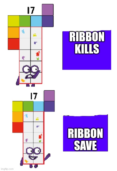 numberblocks 17 no yes | RIBBON
KILLS RIBBON
SAVE | image tagged in numberblocks 17 no yes | made w/ Imgflip meme maker