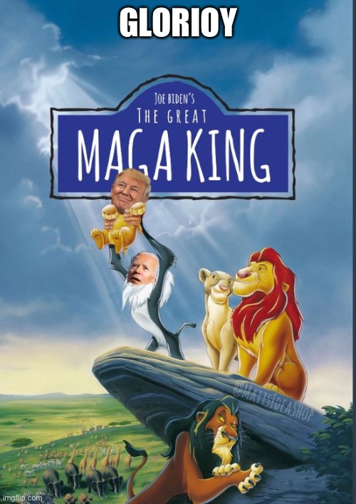 MAGA king | GLORIOUS | image tagged in maga king | made w/ Imgflip meme maker