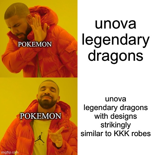 unova legendary dragons unova legendary dragons with designs strikingly similar to KKK robes POKEMON POKEMON | image tagged in memes,drake hotline bling | made w/ Imgflip meme maker