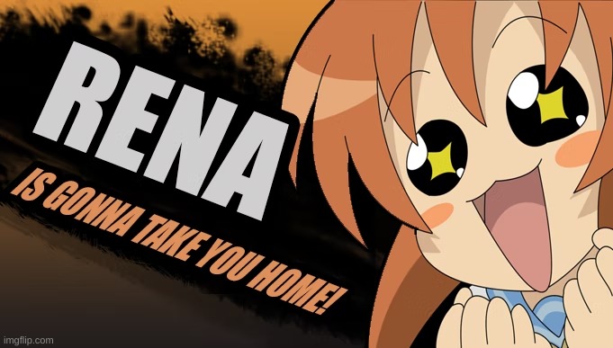 rena is gonna take you home | image tagged in rena is gonna take you home | made w/ Imgflip meme maker