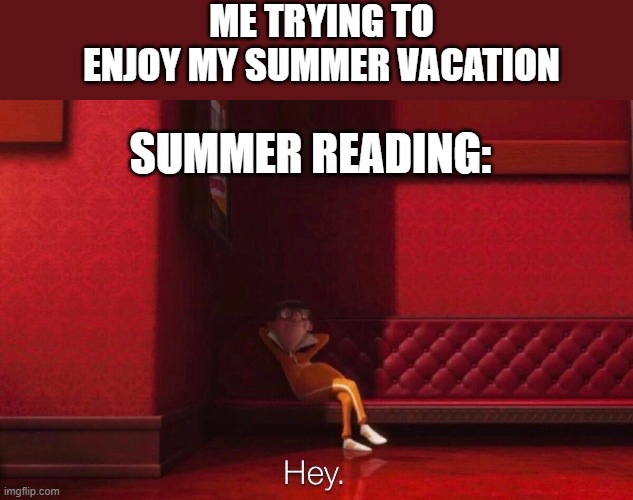 Summer Reading: | ME TRYING TO ENJOY MY SUMMER VACATION; SUMMER READING: | image tagged in vector,school,summer reading,summer,summer vacation,hey | made w/ Imgflip meme maker