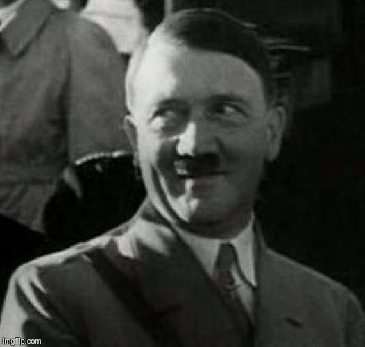 Hitler laugh  | image tagged in hitler laugh | made w/ Imgflip meme maker