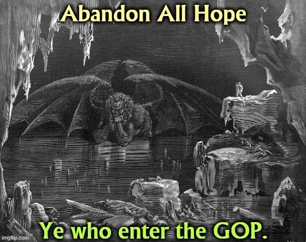 Abandon All Hope; Ye who enter the GOP. | image tagged in satan,hell,republican party,pain,fear,souls | made w/ Imgflip meme maker