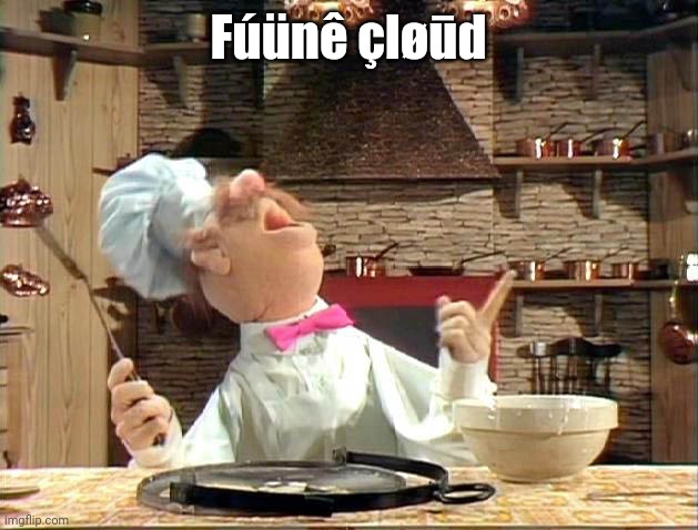 Swedish chef | Fúünê çløūd | image tagged in swedish chef | made w/ Imgflip meme maker