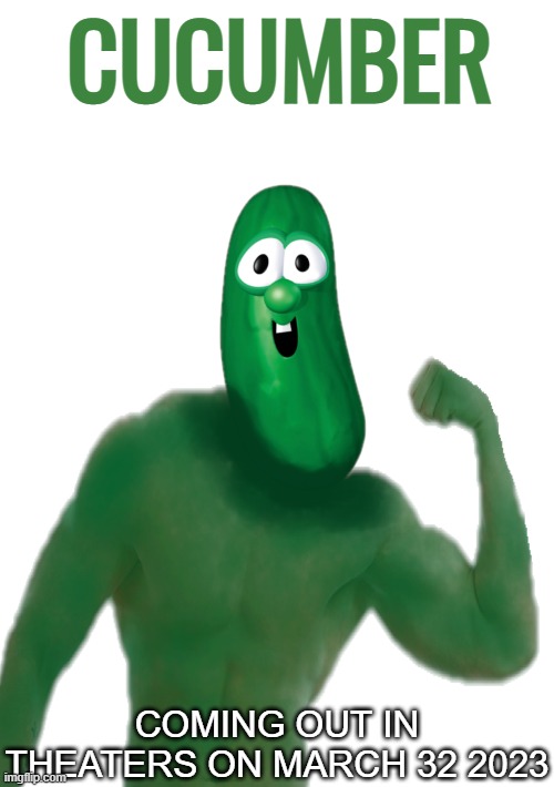 CUCUMBER | CUCUMBER; COMING OUT IN THEATERS ON MARCH 32 2023 | image tagged in veggietales,scary | made w/ Imgflip meme maker