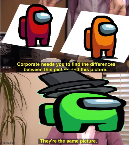 They're The Same Picture Meme | image tagged in memes,they're the same picture | made w/ Imgflip meme maker