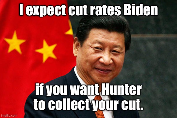 Xi Jinping | I expect cut rates Biden if you want Hunter to collect your cut. | image tagged in xi jinping | made w/ Imgflip meme maker