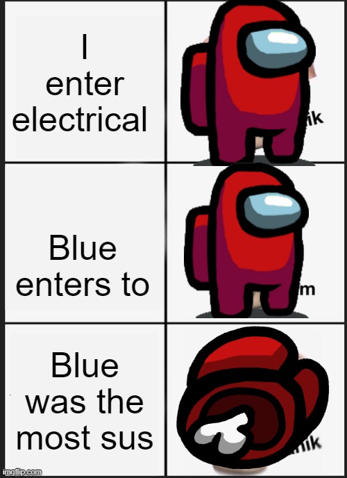 Panik Kalm Panik Meme | I enter electrical; Blue enters to; Blue was the most sus | image tagged in memes,panik kalm panik | made w/ Imgflip meme maker