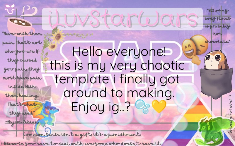 <(￣︶￣)> |  Hello everyone!
this is my very chaotic 
template i finally got 
around to making.
Enjoy ig..? 🫧💛 | image tagged in iluvstarwars announcement template,wof,star wars,sunflower,porg,oh wow are you actually reading these tags | made w/ Imgflip meme maker