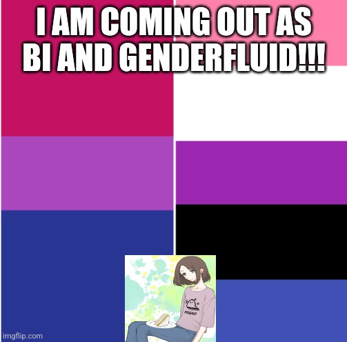 Bi and Genderfluid | I AM COMING OUT AS BI AND GENDERFLUID!!! | image tagged in bi and genderfluid | made w/ Imgflip meme maker