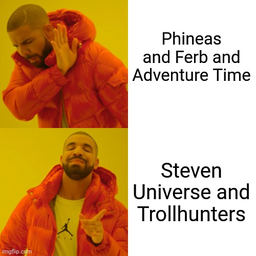 Drake Hotline Bling Meme | Phineas and Ferb and Adventure Time Steven Universe and Trollhunters | image tagged in memes,drake hotline bling | made w/ Imgflip meme maker