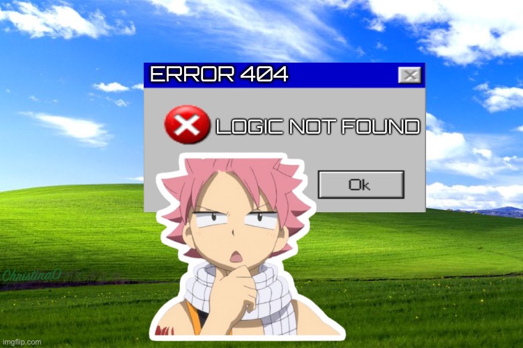 Fairy Tail Meme Logic Not Found | ERROR 404; LOGIC NOT FOUND; ChristinaO | image tagged in memes,fairy tail,fairy tail meme,natsu dragneel,anime,pc | made w/ Imgflip meme maker