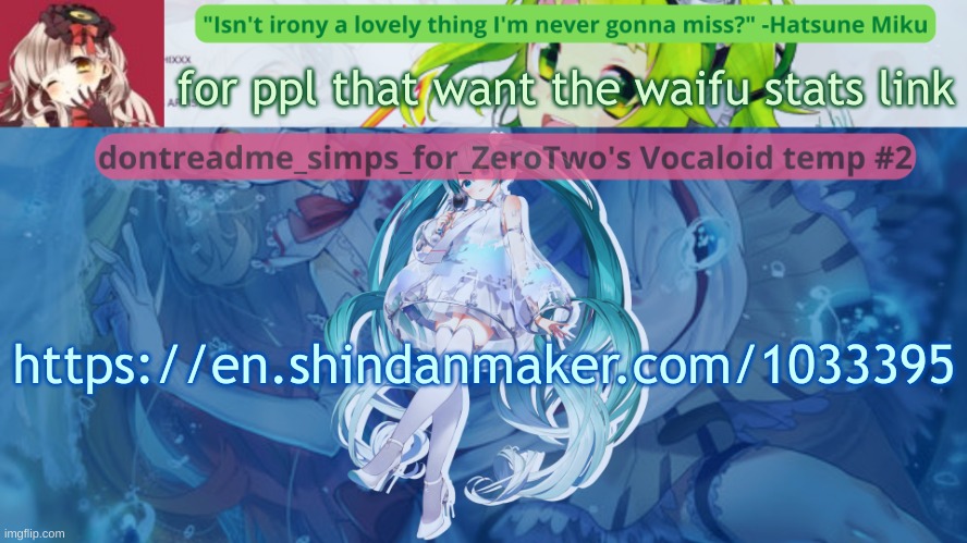 https://en.shindanmaker.com/1033395 | for ppl that want the waifu stats link; https://en.shindanmaker.com/1033395 | image tagged in drm's vocaloid temp 2 | made w/ Imgflip meme maker