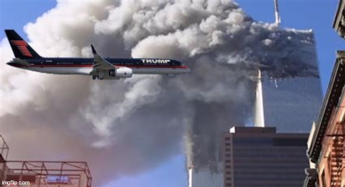 9 11 2001 | image tagged in donald trump,terrorist,wtc,maga,criminal | made w/ Imgflip meme maker