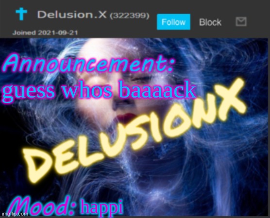 guess whos baaaack; happi | image tagged in delusion x announcement temp | made w/ Imgflip meme maker