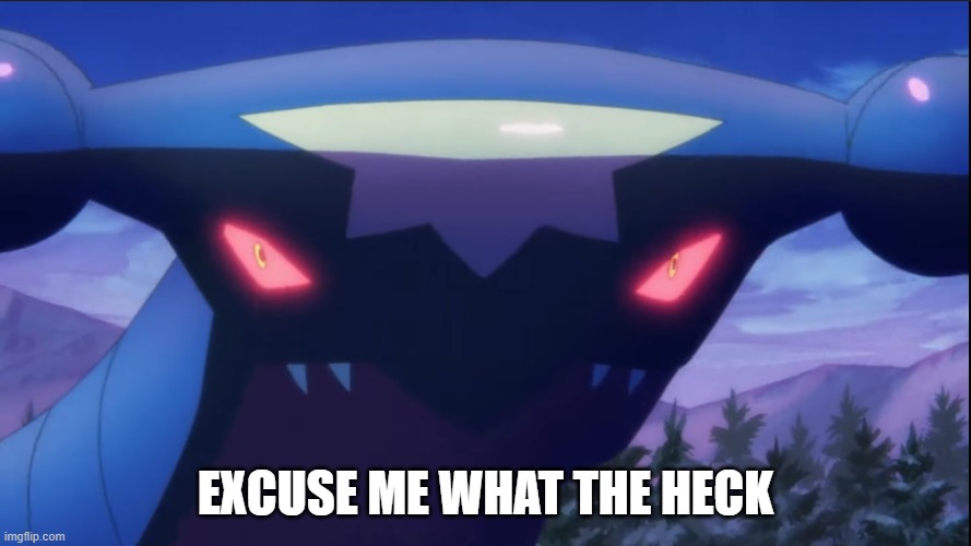 i need to know | EXCUSE ME WHAT THE HECK | image tagged in derpy garchomp | made w/ Imgflip meme maker