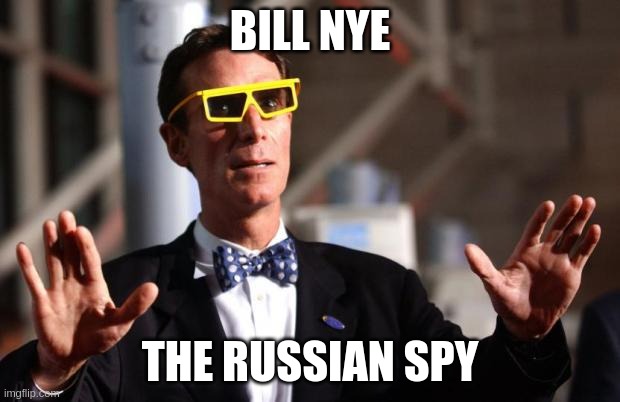Nye | BILL NYE; THE RUSSIAN SPY | image tagged in bill nye 3d glasses | made w/ Imgflip meme maker